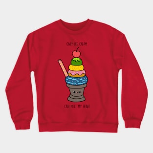 Only ice cream can melt my heart Crewneck Sweatshirt